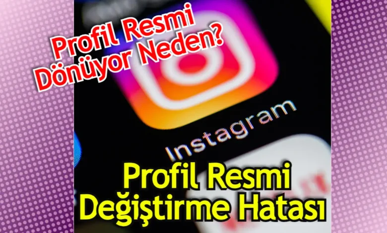 Instagram Profil Resmi Değişmiyor